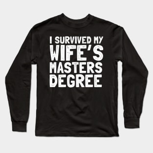 I survived my wife's masters degree Long Sleeve T-Shirt